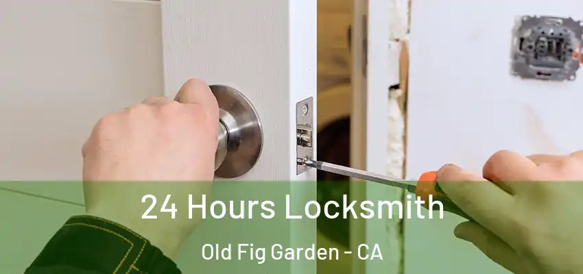  24 Hours Locksmith Old Fig Garden - CA