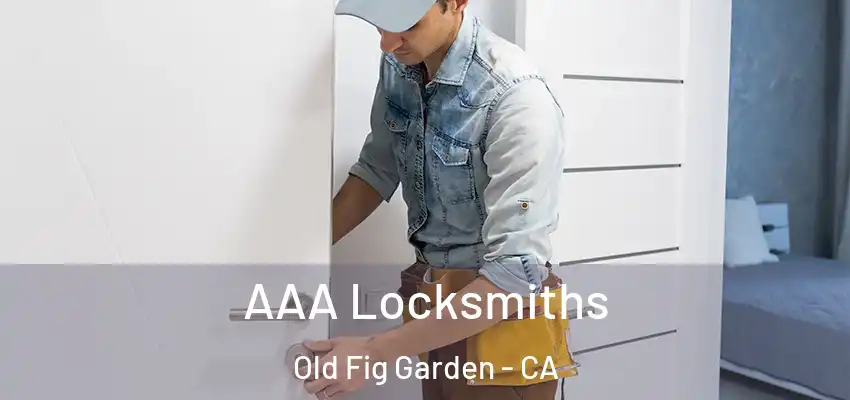  AAA Locksmiths Old Fig Garden - CA