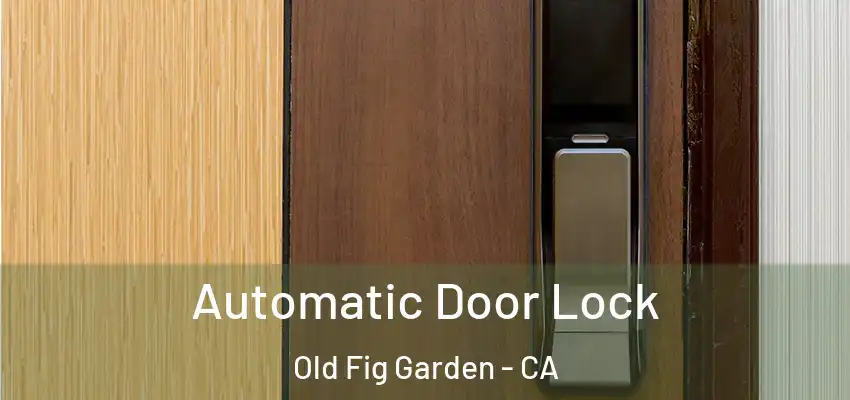  Automatic Door Lock Old Fig Garden - CA