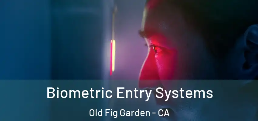  Biometric Entry Systems Old Fig Garden - CA