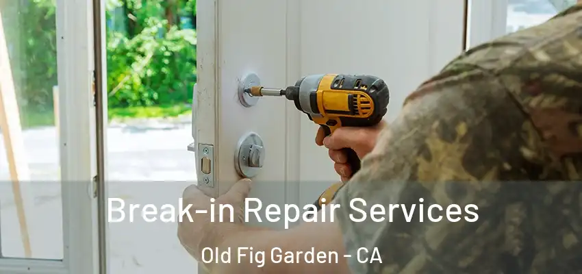  Break-in Repair Services Old Fig Garden - CA