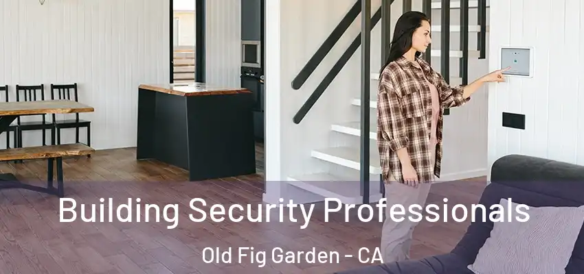  Building Security Professionals Old Fig Garden - CA