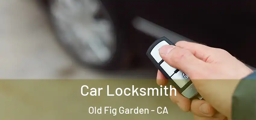 Car Locksmith Old Fig Garden - CA