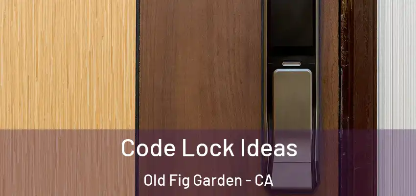  Code Lock Ideas Old Fig Garden - CA