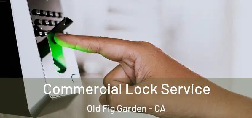 Commercial Lock Service Old Fig Garden - CA