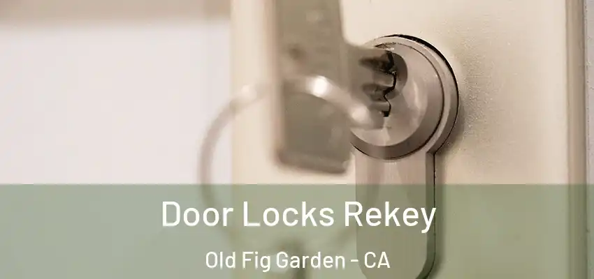  Door Locks Rekey Old Fig Garden - CA