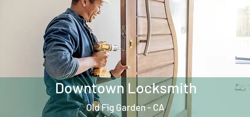  Downtown Locksmith Old Fig Garden - CA
