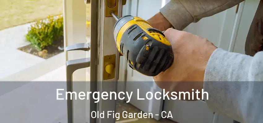  Emergency Locksmith Old Fig Garden - CA
