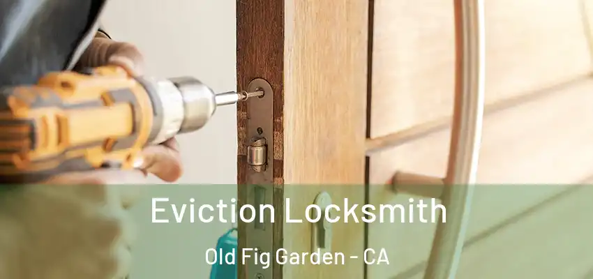  Eviction Locksmith Old Fig Garden - CA