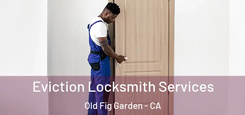  Eviction Locksmith Services Old Fig Garden - CA