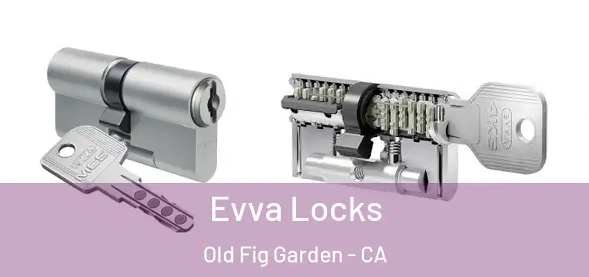 Evva Locks Old Fig Garden - CA