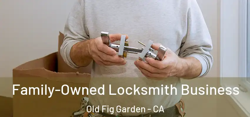 Family-Owned Locksmith Business Old Fig Garden - CA