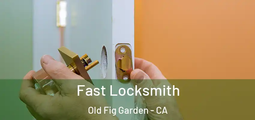  Fast Locksmith Old Fig Garden - CA