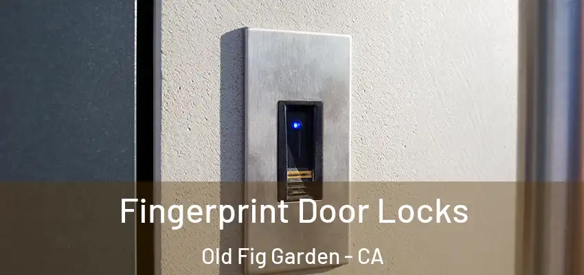  Fingerprint Door Locks Old Fig Garden - CA