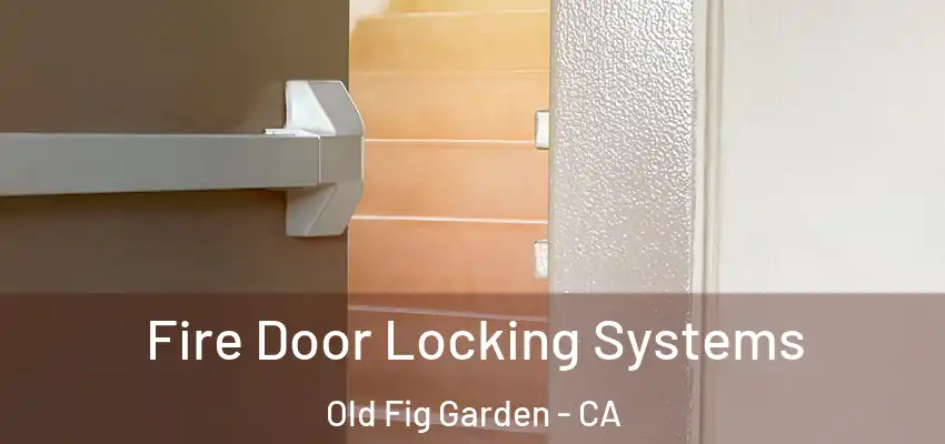  Fire Door Locking Systems Old Fig Garden - CA