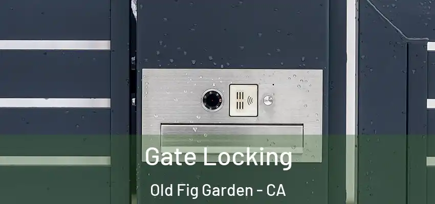  Gate Locking Old Fig Garden - CA