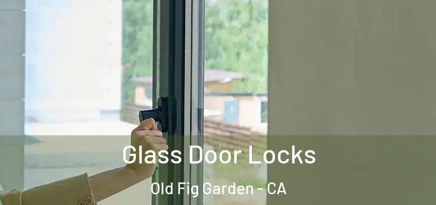  Glass Door Locks Old Fig Garden - CA