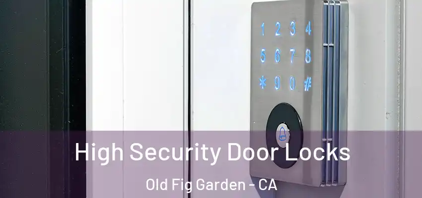  High Security Door Locks Old Fig Garden - CA
