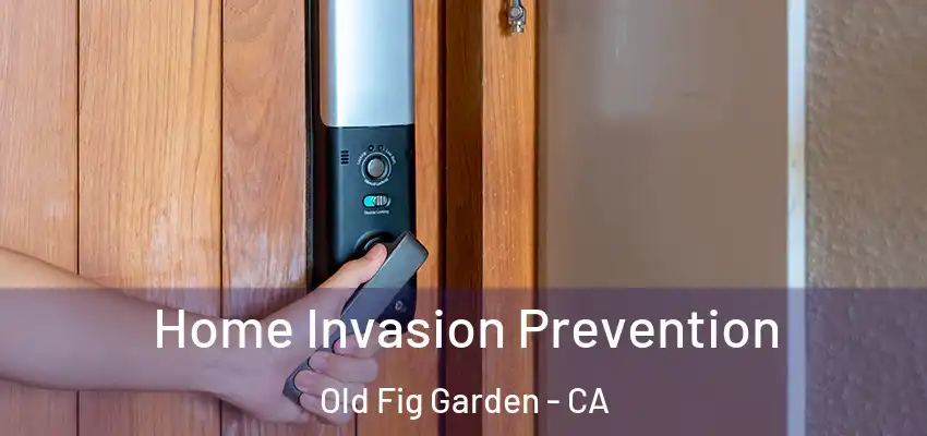 Home Invasion Prevention Old Fig Garden - CA