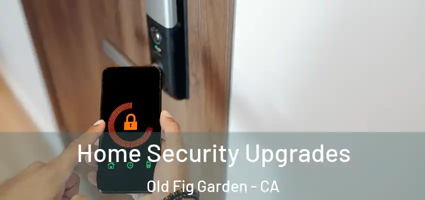  Home Security Upgrades Old Fig Garden - CA