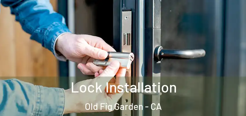  Lock Installation Old Fig Garden - CA