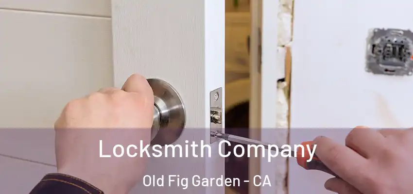  Locksmith Company Old Fig Garden - CA