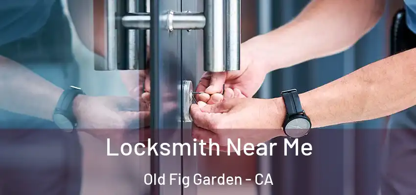  Locksmith Near Me Old Fig Garden - CA