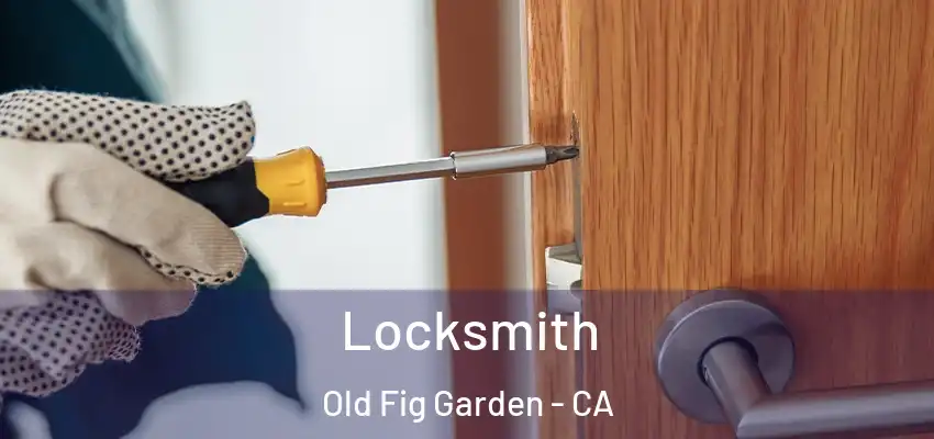 Locksmith Old Fig Garden - CA