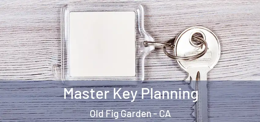  Master Key Planning Old Fig Garden - CA