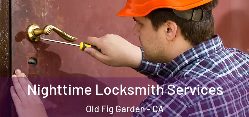 Nighttime Locksmith Services Old Fig Garden - CA