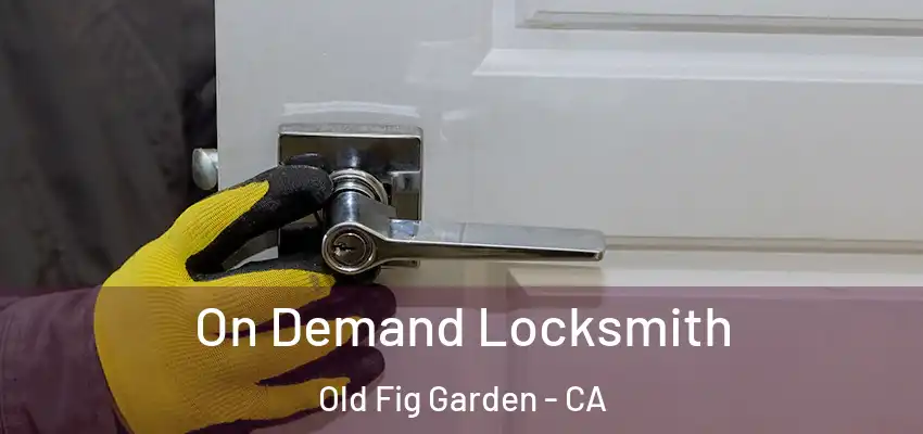 On Demand Locksmith Old Fig Garden - CA