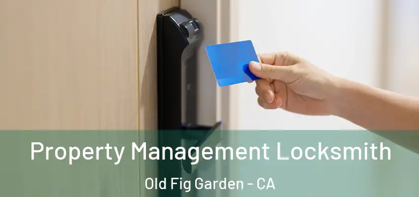  Property Management Locksmith Old Fig Garden - CA