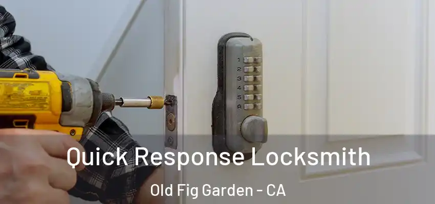  Quick Response Locksmith Old Fig Garden - CA