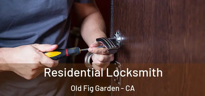  Residential Locksmith Old Fig Garden - CA