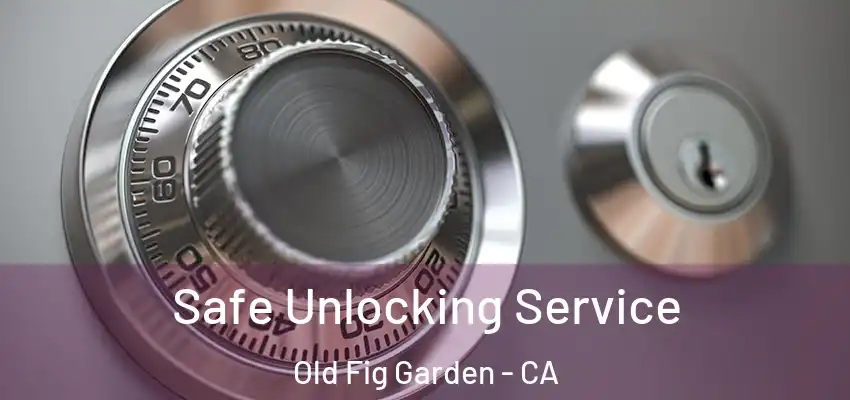 Safe Unlocking Service Old Fig Garden - CA