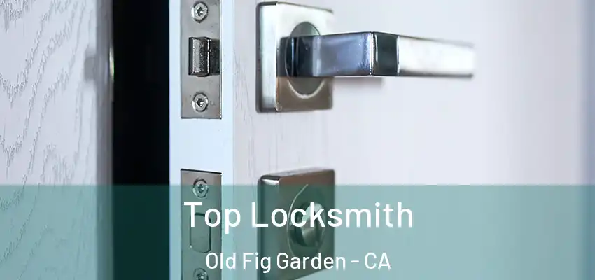  Top Locksmith Old Fig Garden - CA