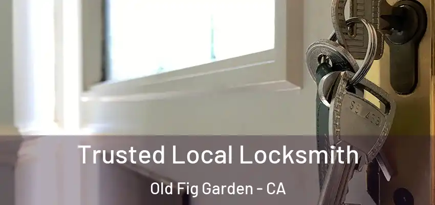  Trusted Local Locksmith Old Fig Garden - CA