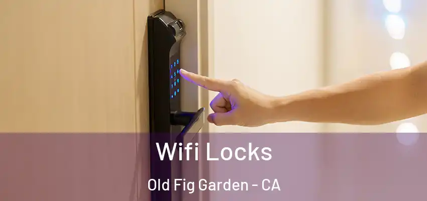  Wifi Locks Old Fig Garden - CA